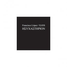 FRANCISCO LOPEZ / ILIOS / Hysechasterion (CD)