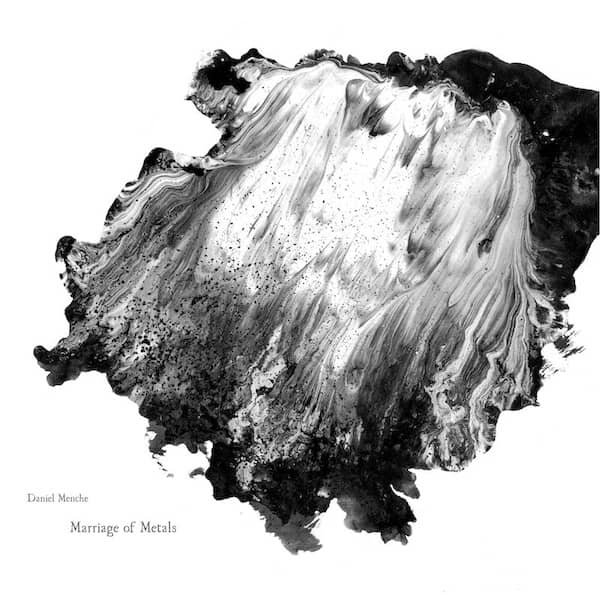 DANIEL MENCHE / Marriage Of Metals (LP) Cover