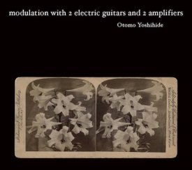 OTOMO YOSHIHIDE / Modulation With 2 Electric Guiters And 2 Amplifiers (CD)