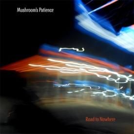 MUSHROOM'S PATIENCE / Road To Nowhere (CD)