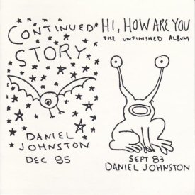 DANIEL JOHNSTON / Continued Story + Hi, How Are You (CD)