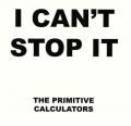 PRIMITIVE CALCULATORS / I Can't Stop It | Do That Dance (7inch)