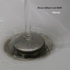 BRUCE GILBERT And BAW / Diluvial (CD)