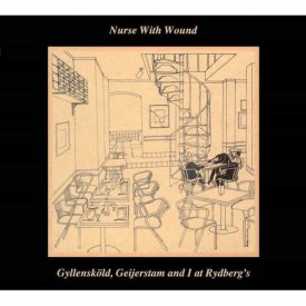 NURSE WITH WOUND /  Gyllensköld, Geijerstam and I at Rydberg's (CD)