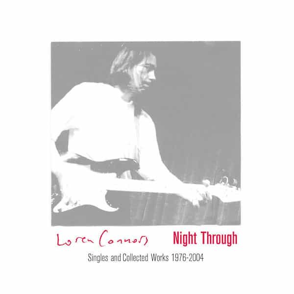 LOREN CONNORS / Night Through: Singles And Collected Works 1976-2004 (3CD)