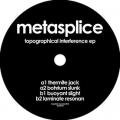 METASPLICE / Topographical Interference EP (12inch)