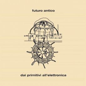 FUTURO ANTICO / Dai Primitivi All'Elettronica (CD/LP)