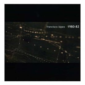 FRANCISCO LOPEZ / 1980-1982 (CDr)