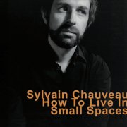 SYLVAIN CHAUVEAU / How To Live In Small Spacess (CD/LP)