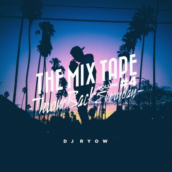 DJ RYOW / THE MIX TAPE VOLUME #4 -Throw Back Everyday-