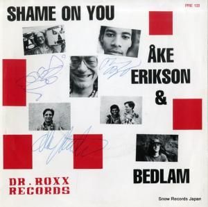 AKE ERIKSON AND BEDLAM shame on you PRE103