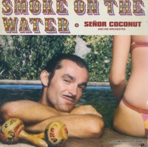 SENOR COCONUT AND HIS ORCHESTRA smoke on the water MCR124.0