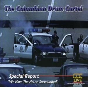 ザ・コロンビアン・ドラム・カルテル special report (we have the house surrounded) CDC-1201-1