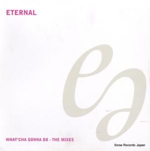 ETERNAL what'cha gonna do / the mixes 12EM552