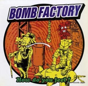 BOMB FACTORY how do you feel? LTDA-001