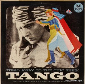 RAOUL MARTINEZ AND THE LATINERO STRINGS steal away to the chic sheik : tango L1686