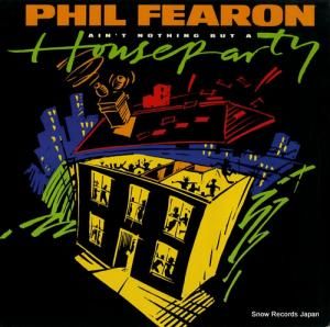 PHIL FEARON - ain't nothing but a house party - PFX2