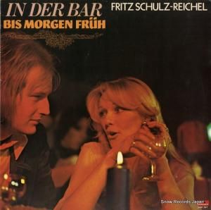 フリッツ・シュルツ・ライヘル - in der bar bis morgen fruh - 2491541
