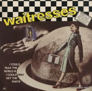 WAITRESSES i could rule the world if i could only get the parts PX-1-507