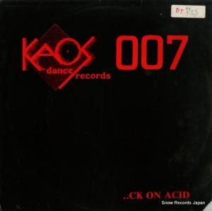 KAOS 007 - ..ck on acid - KAOS007
