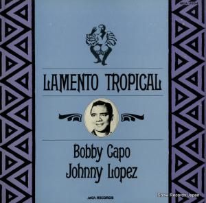 ボビー・カポ/ジョニー・ロペス ラメント・トロピカル MCA-3504