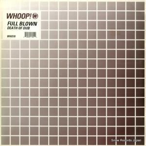 FULL BLOWN - death of dub - WHO70