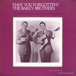 THE BAILEY BROTHERS have you forgotten? / the early days of bluegrass volume 6 ROUNDER1018