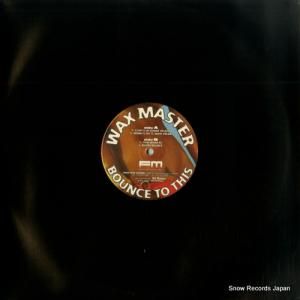 WAX MASTER bounce to this FMR002