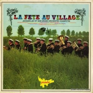 JACQUES JAY - la fete au village - 820.037
