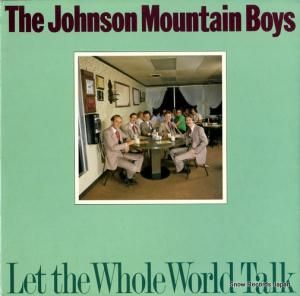 ザ・ジョンソン・マウンテン・ボーイズ let the whole world talk ROUNDER0225