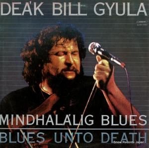 DEAK BILL GYULA mindhalalig blues - blues unto death SLPM17987