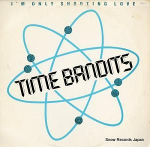 TIME BANDITS i'm only shooting love 44-05229