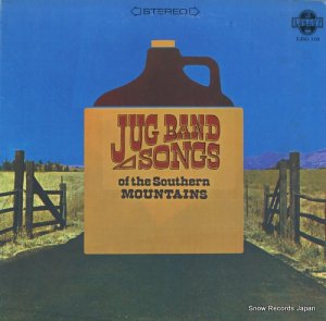 イーヴン・ダズン・ジャグ・バンド - jug band songs of the southern mountais - LEG119
