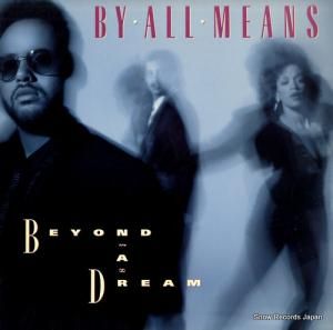 BY ALL MEANS beyond a dream 91319-1
