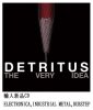 Detritus / The Very Idea / Ad Noiseam[͢CD /ELECTRONICA ,INDUSTRIAL METAL ,DUBSTEP ,] 