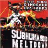 Robot Ninja Dinosaur Bastards _ Subhumanoid Meltdown [CD-R]