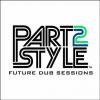 PART2STYLE SOUND _ FUTURE DUB SESSIONS [MIX CD] 