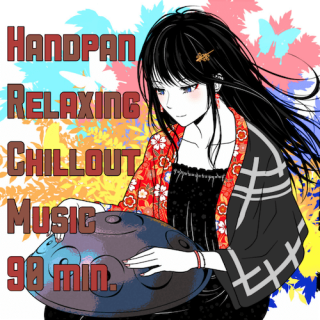 ハンドパン コンピレーション Relaxing Chillout Music 90min.