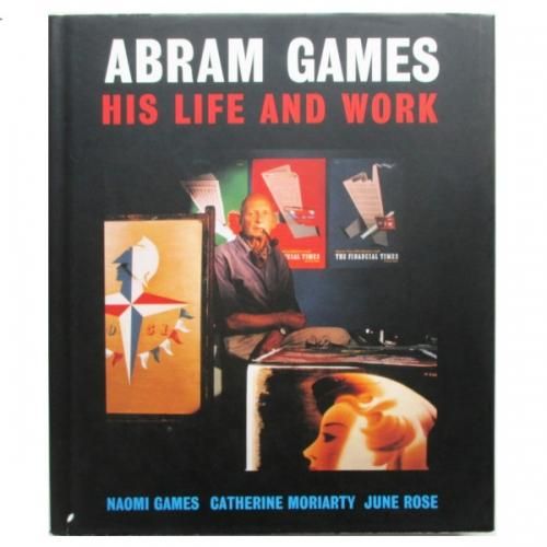 Abram Games: His Life and Work: Moriarty, Catherine, Rose