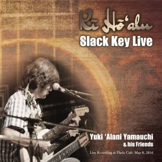 Yuki 'Alani Yamauchi&his Friends<br>「Ki Ho ‘alu -Slack Key Live-」