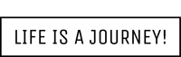 LIFE IS A JOURNEY! 