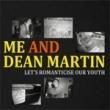 ME AND DEAN MARTIN - LET'S ROMANTICISE OUR YOUTH[firestation/ger]13trks.LP  ltd.200