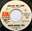 ROGER NICHOLS TRIO - OUR DAY WILL COME[AM/US]'66/2trks. 7 Inch promo