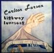 CARLTON LARSEN - HIGHWAY LOVESONG[stonemason music/can]'81/10trks.LP with Insert