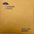 UMBRELLA MARCH - POLKA-DOT PUDDLE[self released]7trks.CD papar sleeve w/insert 1,000(ǹ)