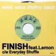 WACK WACK RHYTHM BAND -FINISH feat.LEMON [wwrb]2trks.7  1,500+