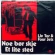 LIV TOR & FOUR JETS - NOE BOR SKJE[polysor/norway]'70/2trks.7 with P/S *edge wear(vg/vg++)