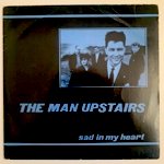 THE MAN UPSTAIRS - SAD IN MY HEART[sideline]'85/2trks.7 Inch (vg++/vg++) 
