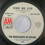 THE MERCHANTS OF DREAM - SING ME LIFE[A&M/US]'6x/2trks.7 Inch w/company slv.(vg/vg+)