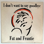 <img class='new_mark_img1' src='https://img.shop-pro.jp/img/new/icons1.gif' style='border:none;display:inline;margin:0px;padding:0px;width:auto;' />FAT AND FRANTIC - I DON'T WANT TO SAY GOODBYE[ICY records]'90/2trks.7 Inch *sobs(vg+/vg+)